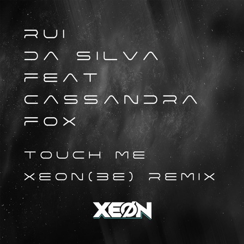 Rui Da Silva Feat Cassandra Fox - Touch Me (XEON(BE)Remix)