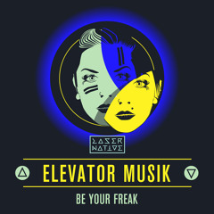 Elevator Musik - Be Your Freak (Original)