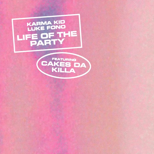 Karma Kid & Luke Fono - Life of the Party (feat. Cakes da Killa)