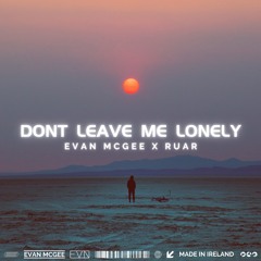 Evan McGee X RUAR. - Dont Leave Me Lonely