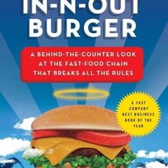 PDF read online In-N-Out Burger: A Behind-the-Counter Look at the Fast-Food Chain That Breaks Al