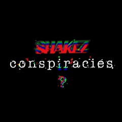 SHAKEZ - CONSPIRACIES (FREE DOWNLOAD)