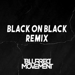 Black On Black - SRVD (BlurredMovement Edit)