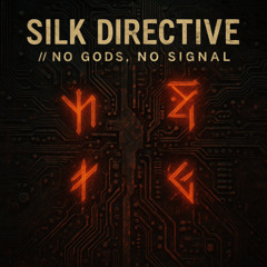 SILK Directive -//NO GODS NO SIGNAL