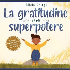 [PDF] eBOOK Read ❤ La gratitudine è il mio superpotere: un libro per l’infanzia sul praticare la g
