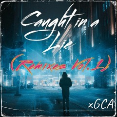xGCA - Caught In A Lie [Plato Remix]