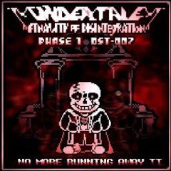 Undertale: Finality of Disintegration OST: 007 [Phase1] - No More Running Away V2 <Not Mine>