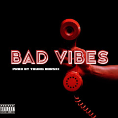Bad Vibes Prod. By Young Borski
