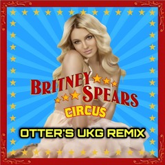 FREE DL: Britney Spears - Circus (OTTER'S UKG REMIX)