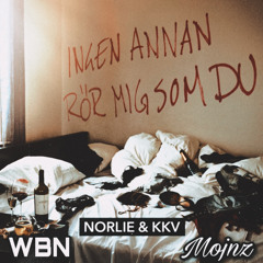 Norlie & KKV - Ingen Annan Rör Mig Som Du (WBN & Mojnz Remix)