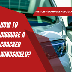 How To Disguise a Cracked Windshield?