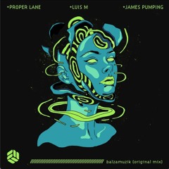 *OUT NOW * Balzamusik (Original Mix) James Pumping & Luis M & Proper Lane