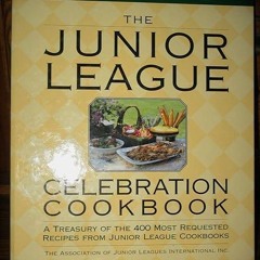 ❤pdf The Junior League Celebration Cookbook: A Treasury of the 400 Most Requested Recipes from J