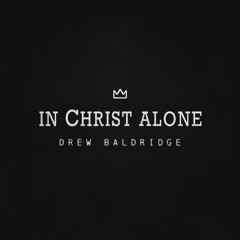 In Christ Alone By Drew Baldridge