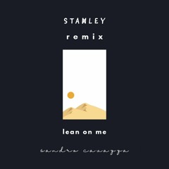 Sandro Cavazza - Lean On Me (Stanley Ang Remix)