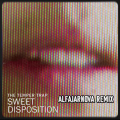 The Temper Trap - Sweet Disposition (ALFAJARNOVA Remix)
