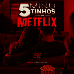 5 MINUTINHOS DE METFLIX