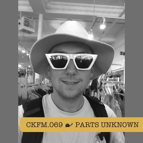 CKFM.069 - Parts Unknown