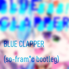 BLUE CLAPPER (so-fram*c bootleg)