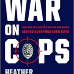 [Access] EPUB 📭 The War on Cops: How the New Attack on Law and Order Makes Everyone