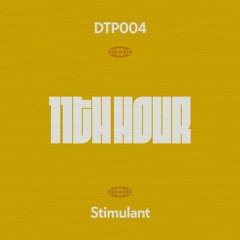 11th Hour - Stimulant - DTP004 [Patreon Exclusive]