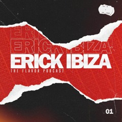 Erick Ibiza - The Flavor (Podcast) [2021]