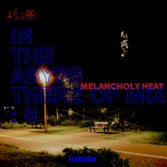 In The Abyss Thereof Mix : 5 "Melancholy Heat"