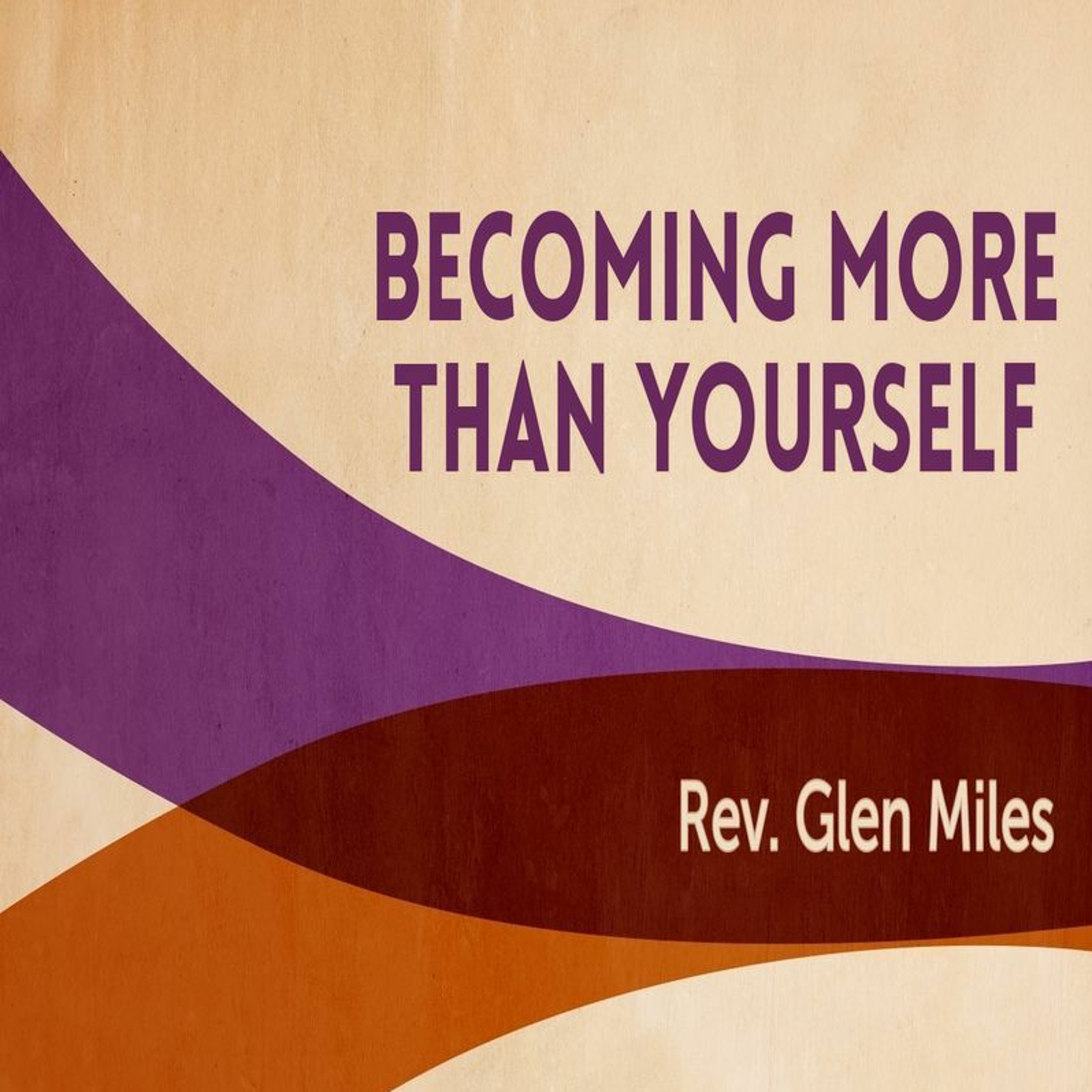 First Community Church Sermon 09-04-22 Glen Miles -Becoming More Than Yourself episode artwork