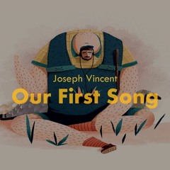 Our First Song - Joseph Vincent