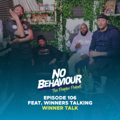 “Winner Talk” | No Behaviour Episode 106