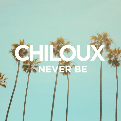 ChilouX - Never Be