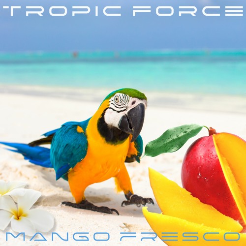TROPIC FORCE - Mango Fresco (excerpt)