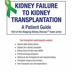 ACCESS [EBOOK EPUB KINDLE PDF] Kidney Failure to Kidney Transplantation: A Patient Guide (Stopping K
