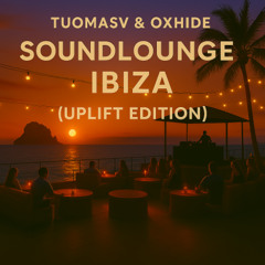 TuomasV & Oxhide - Soundlounge Ibiza (Uplift edition)