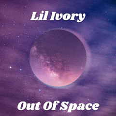 Lil Ivory - Out Of Space