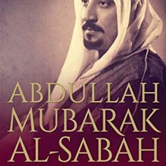 Access EPUB 📒 Abdullah Mubarak Al-Sabah: The Transformation of Kuwait by  Souad M. A