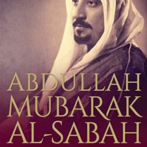 GET EBOOK EPUB KINDLE PDF Abdullah Mubarak Al-Sabah: The Transformation of Kuwait by