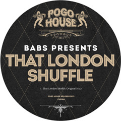 BABS PRESENTS - That London Shuffle [PHR386] Pogo House Rec / 17th February 2023