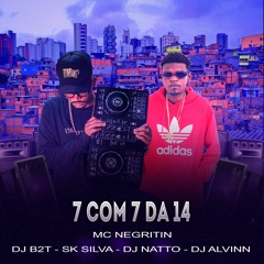 Mc Negritin 7 Com 7 da 14 ( DJ B2T - SK SILVA - DJ ALVINN - DJ NATTO )