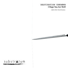 Destination Unknøwn - I Hope You Are Well (Jack Teck Remix)