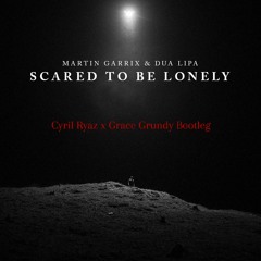 Martin Garrix & Dua Lipa - Scared To Be Lonely (Cyril Ryaz X Grace Grundy Bootleg)