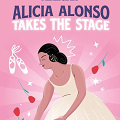 [Download] EBOOK ☑️ Alicia Alonso Takes the Stage by  Rebel Girls &  Nancy Ohlin EPUB