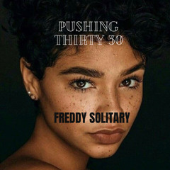 FREDDY SOLITARY - PUSHINg tHIRTY 30 (diss)
