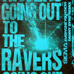 Going Out To The Ravers (Danny Byrd Remix) [feat. Everyone You Know]