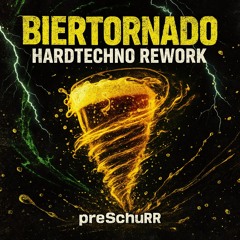 Biertornado – Hardtechno Rework | preSchuRR