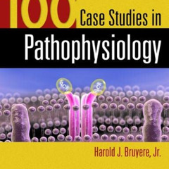 VIEW PDF 💌 100 Case Studies in Pathophysiology by  Harold J. Bruyere Jr.  PhD [KINDL
