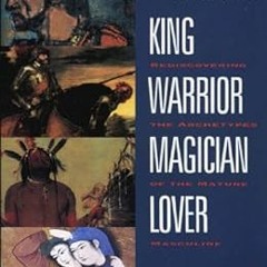 download PDF ✔️ King, Warrior, Magician, Lover: Rediscovering the Archetypes of the M