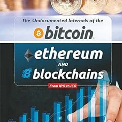 [Get] [KINDLE PDF EBOOK EPUB] The Undocumented Internals of the Bitcoin Ethereum and