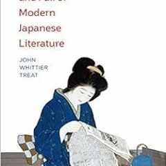 Access [PDF EBOOK EPUB KINDLE] The Rise and Fall of Modern Japanese Literature by Joh