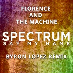 Florence And The Machine - Say My Name (Byron Lopez Remix)